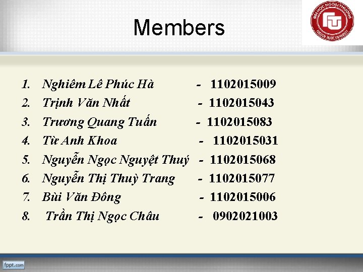 Members 1. 2. 3. 4. 5. 6. 7. 8. Nghiêm Lê Phúc Hà Trịnh