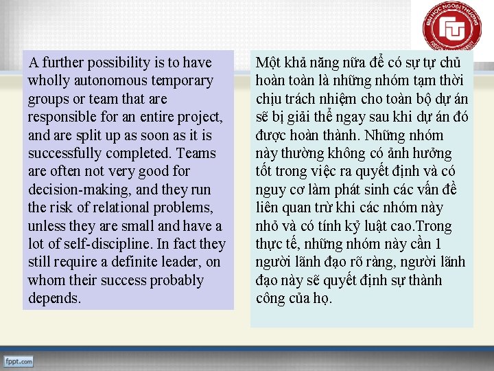 A further possibility is to have wholly autonomous temporary groups or team that are