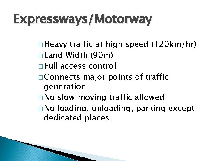 Expressways/Motorway � Heavy traffic at high speed (120 km/hr) � Land Width (90 m) Expressways/Motorway � Heavy traffic at high speed (120 km/hr) � Land Width (90 m)