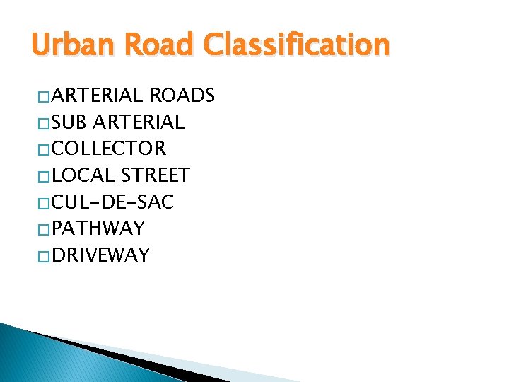 Urban Road Classification � ARTERIAL ROADS � SUB ARTERIAL � COLLECTOR � LOCAL STREET