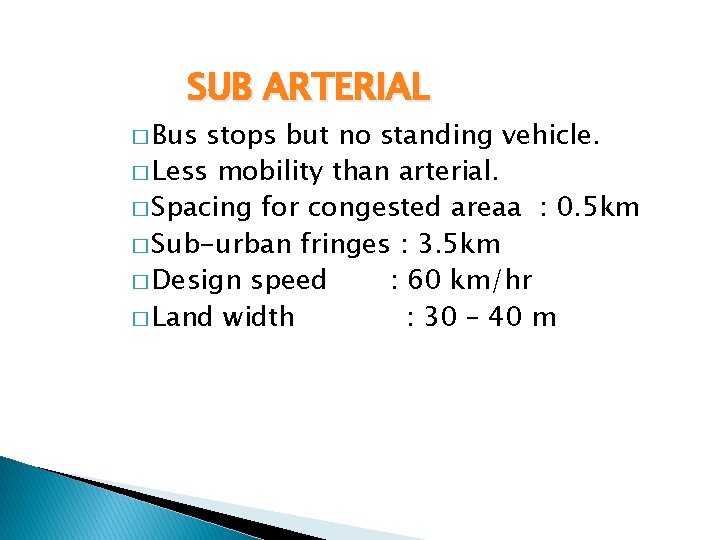 SUB ARTERIAL � Bus stops but no standing vehicle. � Less mobility than arterial.