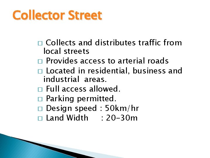 Collector Street Collects and distributes traffic from local streets � Provides access to arterial