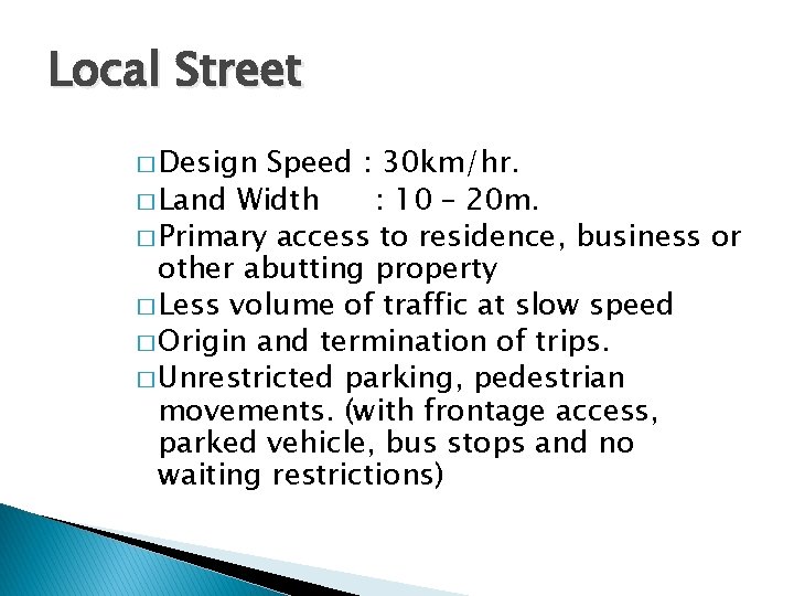 Local Street � Design Speed : 30 km/hr. � Land Width : 10 –