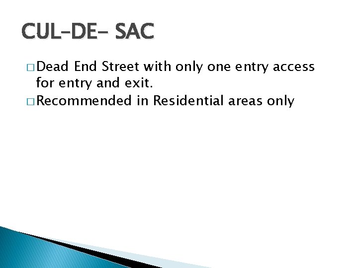 CUL–DE- SAC � Dead End Street with only one entry access for entry and CUL–DE- SAC � Dead End Street with only one entry access for entry and