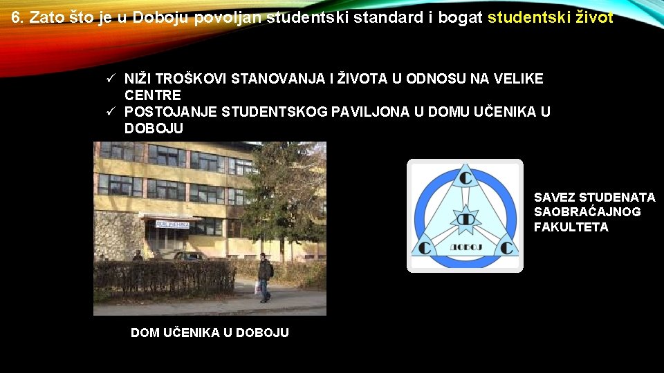 6. Zato što je u Doboju povoljan studentski standard i bogat studentski život ü