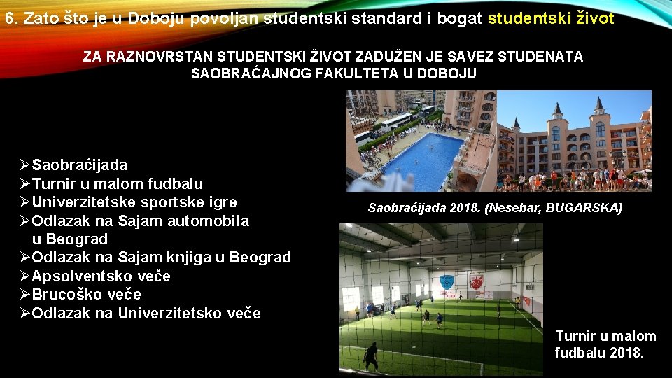 6. Zato što je u Doboju povoljan studentski standard i bogat studentski život ZA