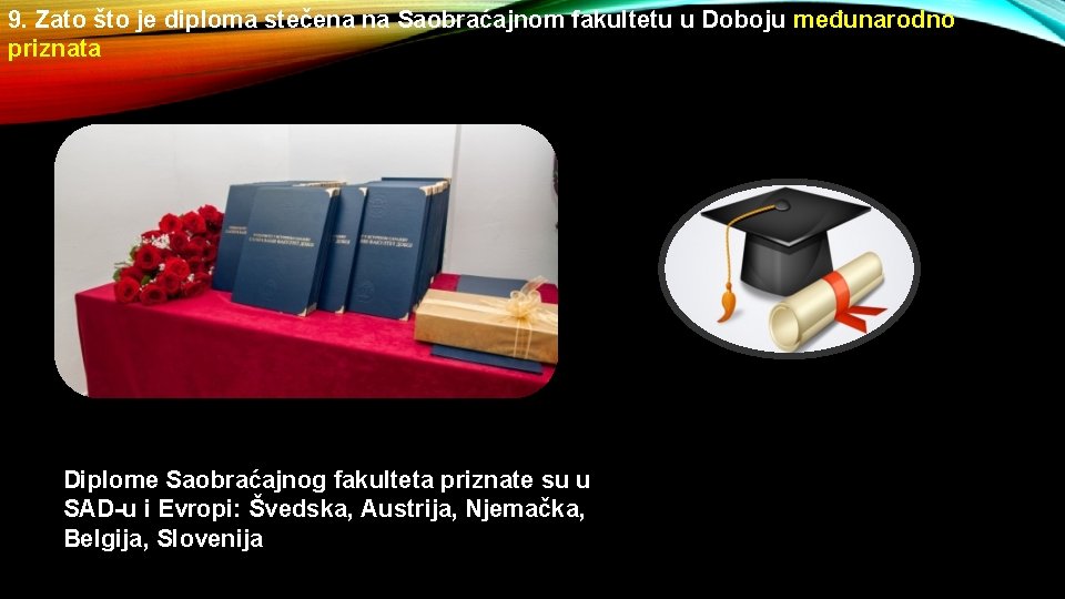 9. Zato što je diploma stečena na Saobraćajnom fakultetu u Doboju međunarodno priznata Diplome