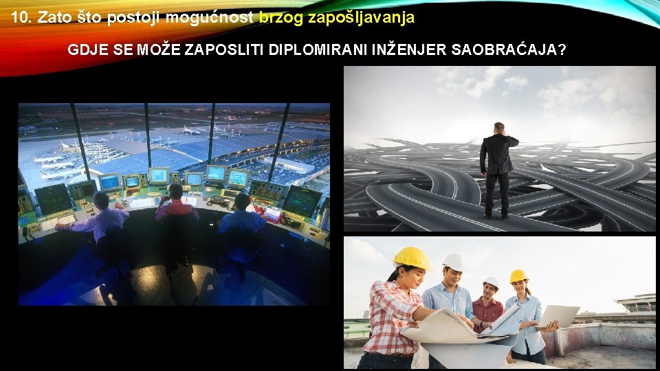 10. Zato što postoji mogućnost brzog zapošljavanja GDJE SE MOŽE ZAPOSLITI DIPLOMIRANI INŽENJER SAOBRAĆAJA?