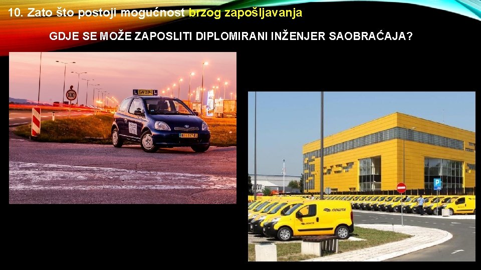 10. Zato što postoji mogućnost brzog zapošljavanja GDJE SE MOŽE ZAPOSLITI DIPLOMIRANI INŽENJER SAOBRAĆAJA?