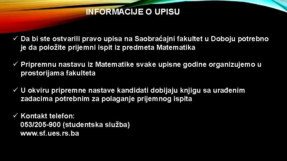 INFORMACIJE O UPISU ü Da bi ste ostvarili pravo upisa na Saobraćajni fakultet u