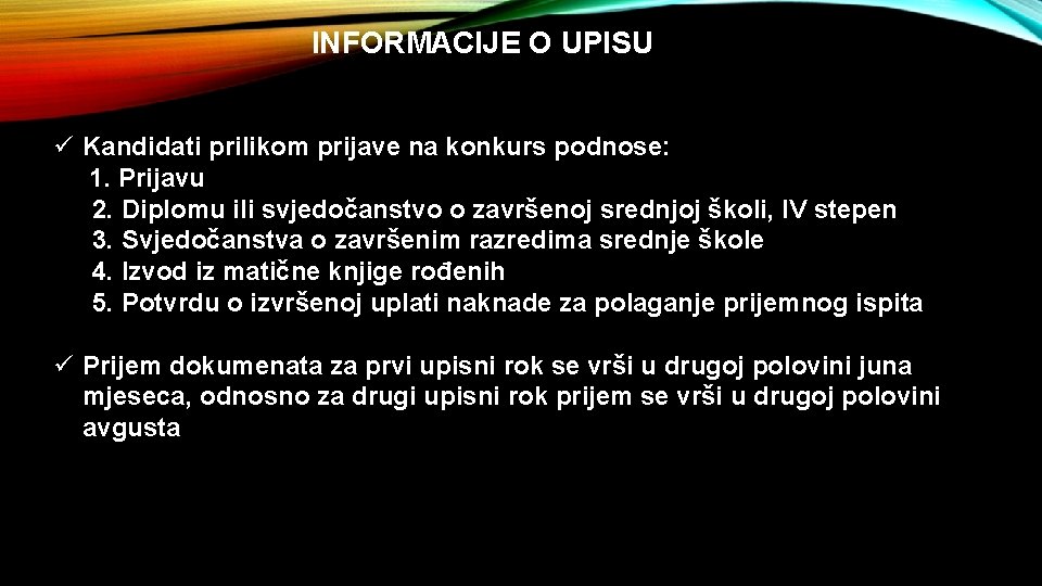 INFORMACIJE O UPISU ü Kandidati prilikom prijave na konkurs podnose: 1. Prijavu 2. Diplomu