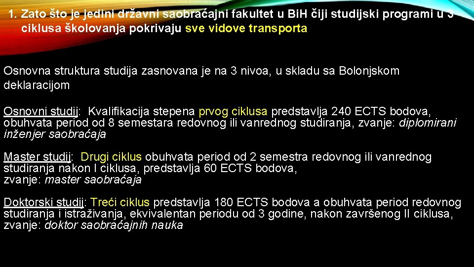 1. Zato što je jedini državni saobraćajni fakultet u Bi. H čiji studijski programi