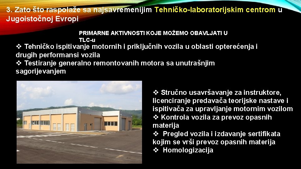 3. Zato što raspolaže sa najsavremenijim Tehničko-laboratorijskim centrom u Jugoistočnoj Evropi PRIMARNE AKTIVNOSTI KOJE