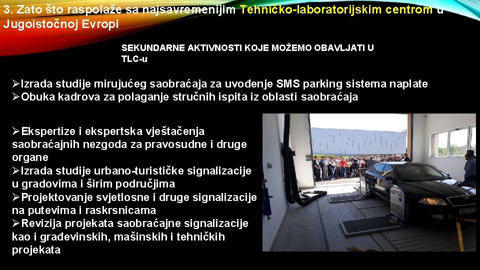 3. Zato što raspolaže sa najsavremenijim Tehničko-laboratorijskim centrom u Jugoistočnoj Evropi SEKUNDARNE AKTIVNOSTI KOJE