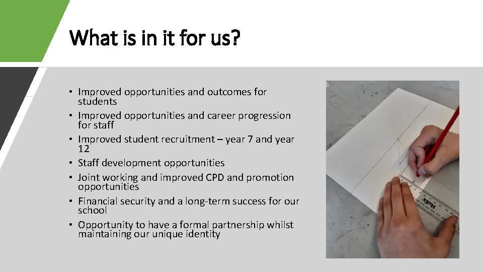 What is in it for us? • Improved opportunities and outcomes for students •