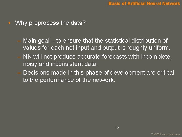 Basis of Artificial Neural Network • Why preprocess the data? – Main goal –
