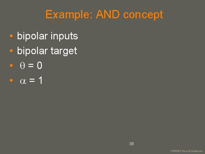 Example: AND concept • • bipolar inputs bipolar target =0 =1 38 your name