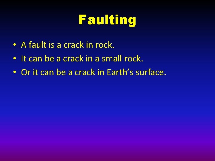 Faulting • A fault is a crack in rock. • It can be a
