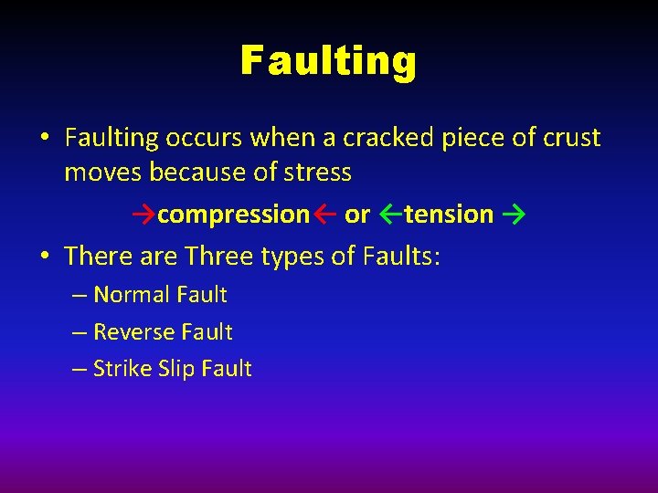 Faulting • Faulting occurs when a cracked piece of crust moves because of stress