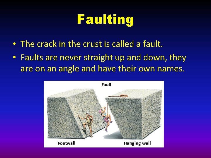 Faulting • The crack in the crust is called a fault. • Faults are