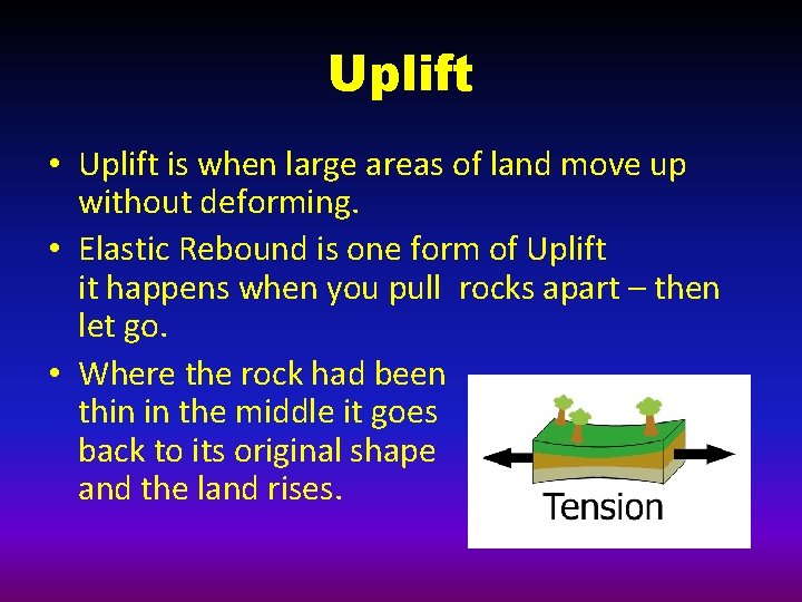 Uplift • Uplift is when large areas of land move up without deforming. •