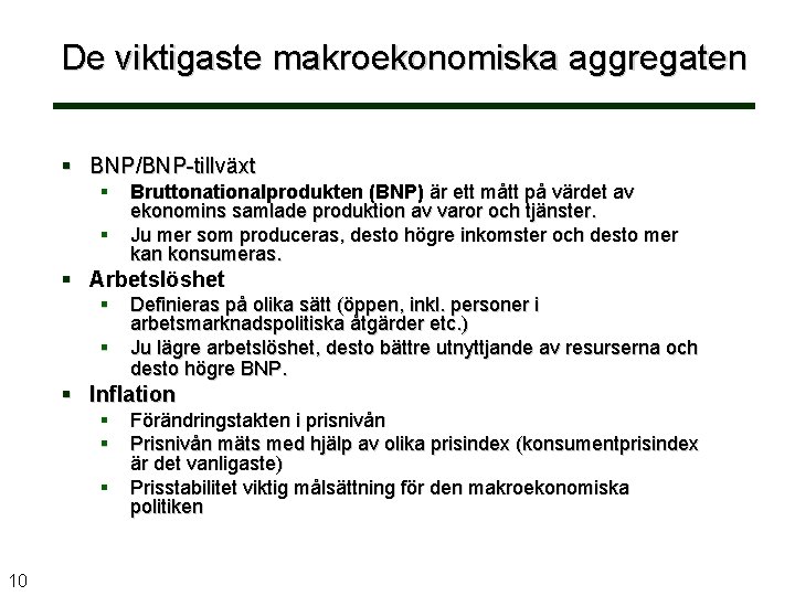 De viktigaste makroekonomiska aggregaten BNP/BNP-tillväxt Bruttonationalprodukten (BNP) är ett mått på värdet av ekonomins