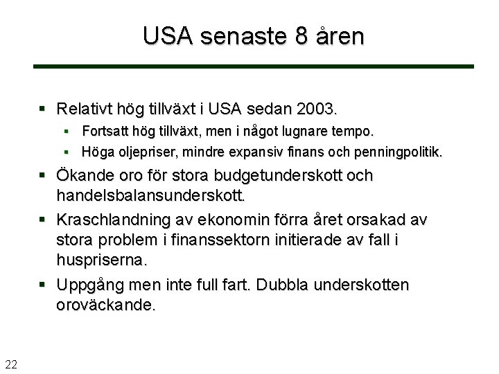 USA senaste 8 åren Relativt hög tillväxt i USA sedan 2003. Fortsatt hög tillväxt,