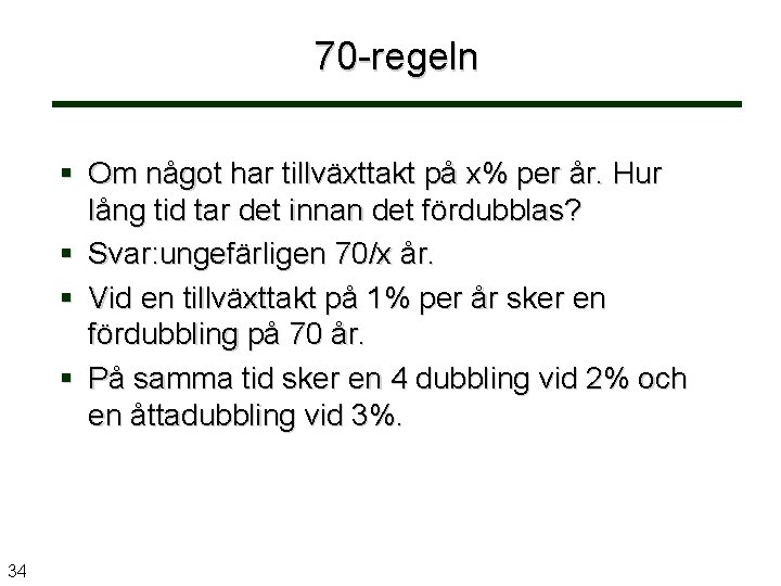 70 -regeln Om något har tillväxttakt på x% per år. Hur lång tid tar