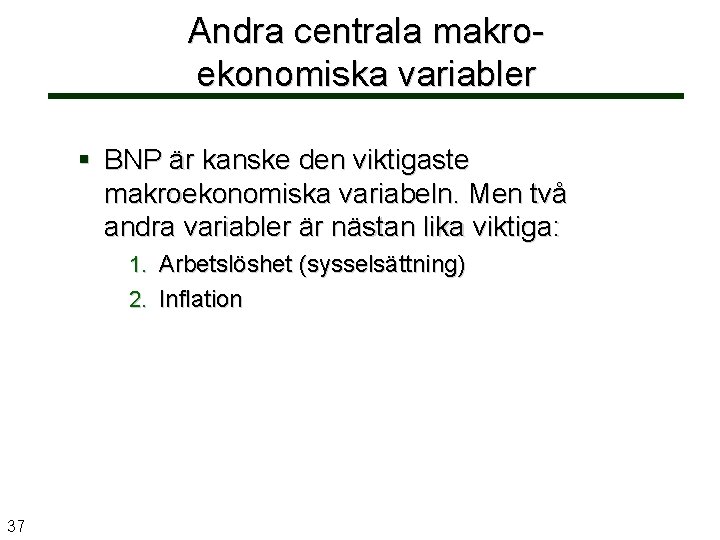 Andra centrala makroekonomiska variabler BNP är kanske den viktigaste makroekonomiska variabeln. Men två andra