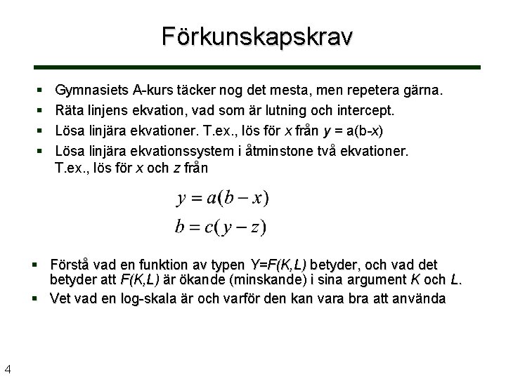 Förkunskapskrav Gymnasiets A-kurs täcker nog det mesta, men repetera gärna. Räta linjens ekvation, vad