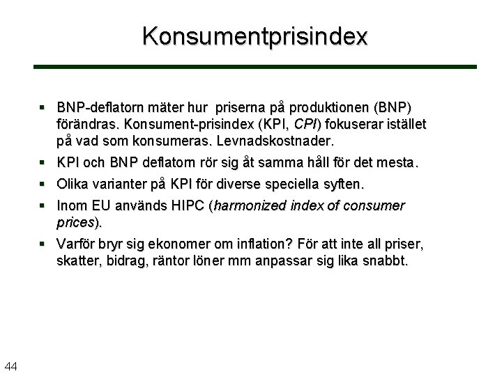 Konsumentprisindex BNP-deflatorn mäter hur priserna på produktionen (BNP) förändras. Konsument-prisindex (KPI, CPI) fokuserar istället