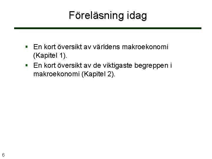 Föreläsning idag En kort översikt av världens makroekonomi (Kapitel 1). En kort översikt av