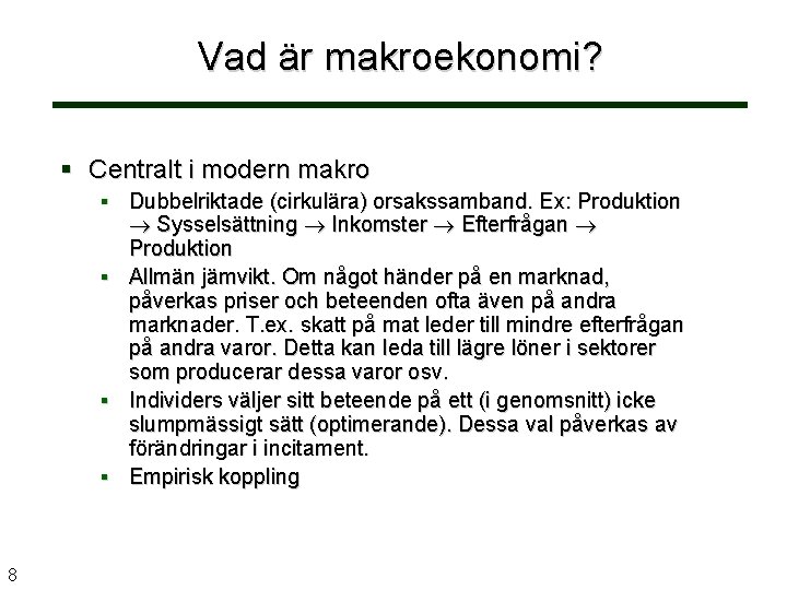 Vad är makroekonomi? Centralt i modern makro Dubbelriktade (cirkulära) orsakssamband. Ex: Produktion Sysselsättning Inkomster