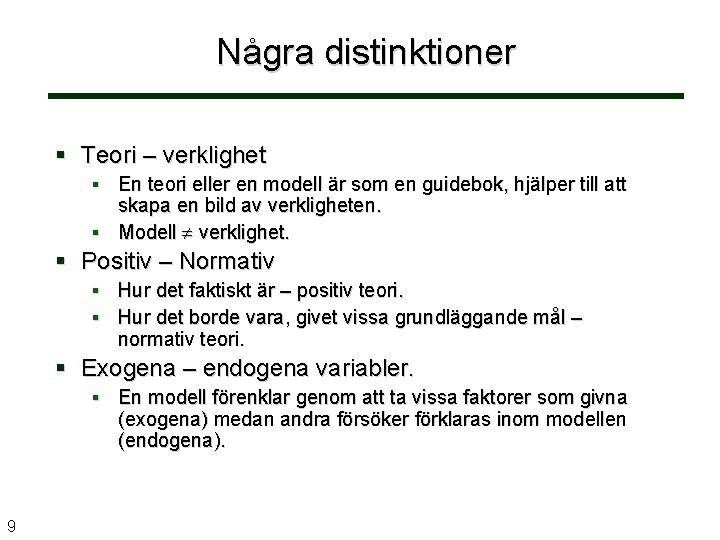 Några distinktioner Teori – verklighet En teori eller en modell är som en guidebok,