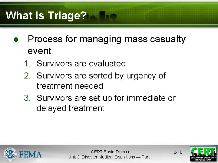 What Is Triage? ● Process for managing mass casualty event 1. Survivors are evaluated