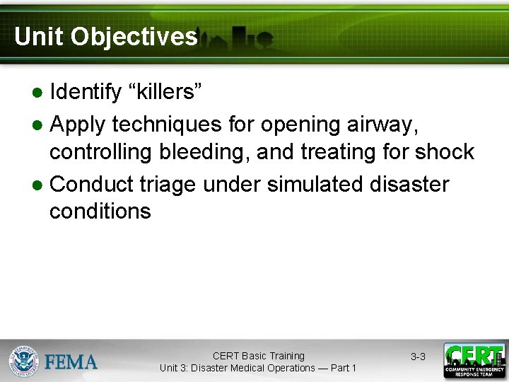 Unit Objectives ● Identify “killers” ● Apply techniques for opening airway, controlling bleeding, and