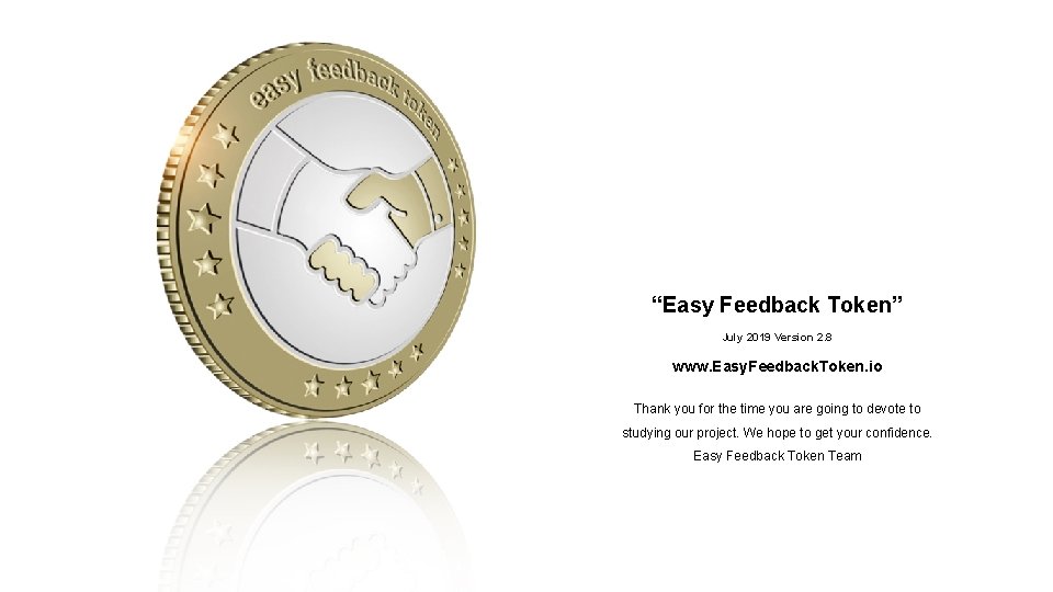 “Easy Feedback Token” July 2019 Version 2. 8 www. Easy. Feedback. Token. io Thank