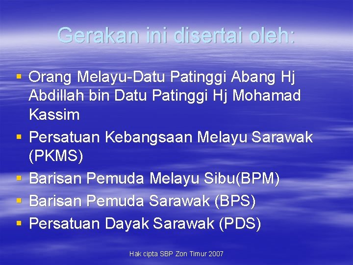 Gerakan ini disertai oleh: § Orang Melayu-Datu Patinggi Abang Hj Abdillah bin Datu Patinggi