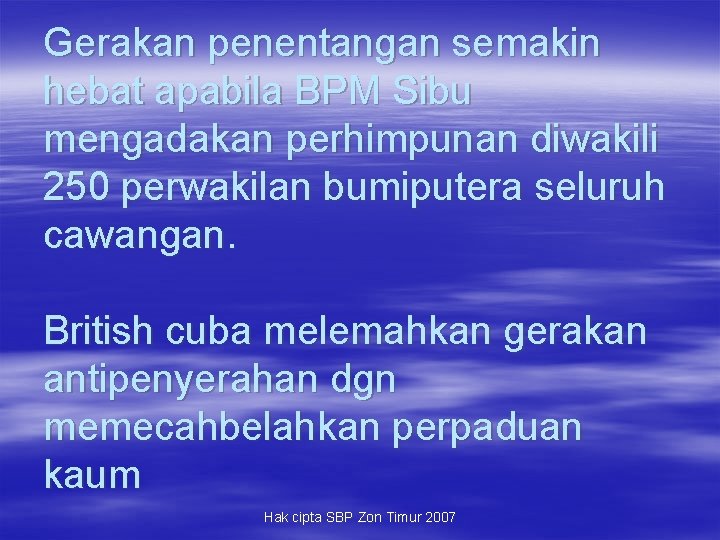 Gerakan penentangan semakin hebat apabila BPM Sibu mengadakan perhimpunan diwakili 250 perwakilan bumiputera seluruh