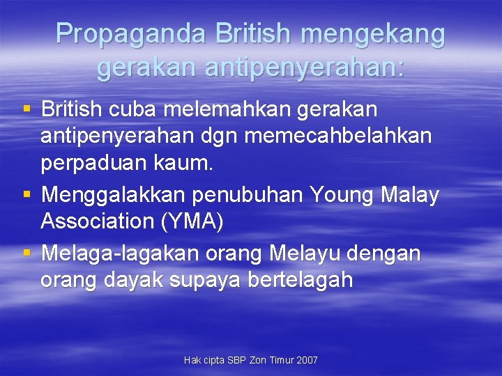 Propaganda British mengekang gerakan antipenyerahan: § British cuba melemahkan gerakan antipenyerahan dgn memecahbelahkan perpaduan