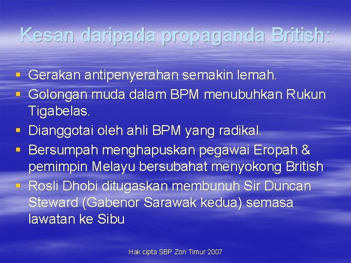 Kesan daripada propaganda British: § Gerakan antipenyerahan semakin lemah. § Golongan muda dalam BPM