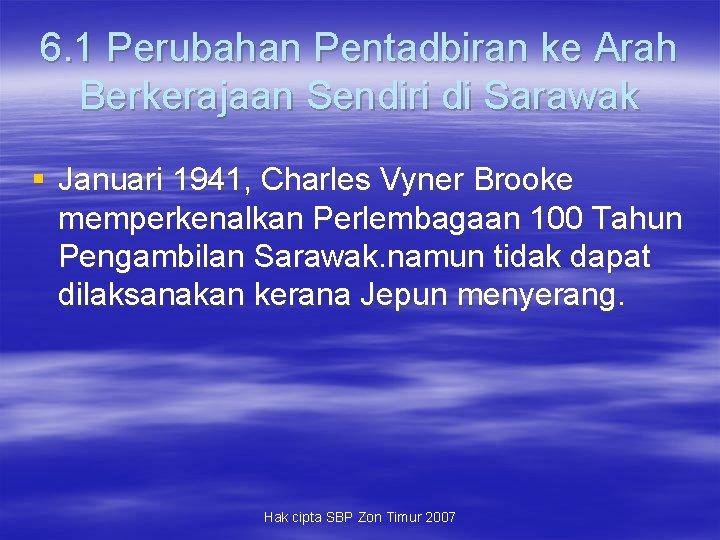 6. 1 Perubahan Pentadbiran ke Arah Berkerajaan Sendiri di Sarawak § Januari 1941, Charles