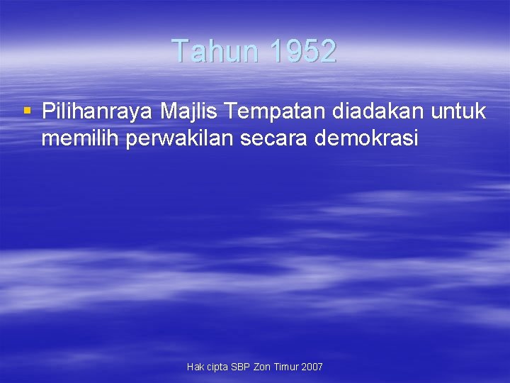 Tahun 1952 § Pilihanraya Majlis Tempatan diadakan untuk memilih perwakilan secara demokrasi Hak cipta