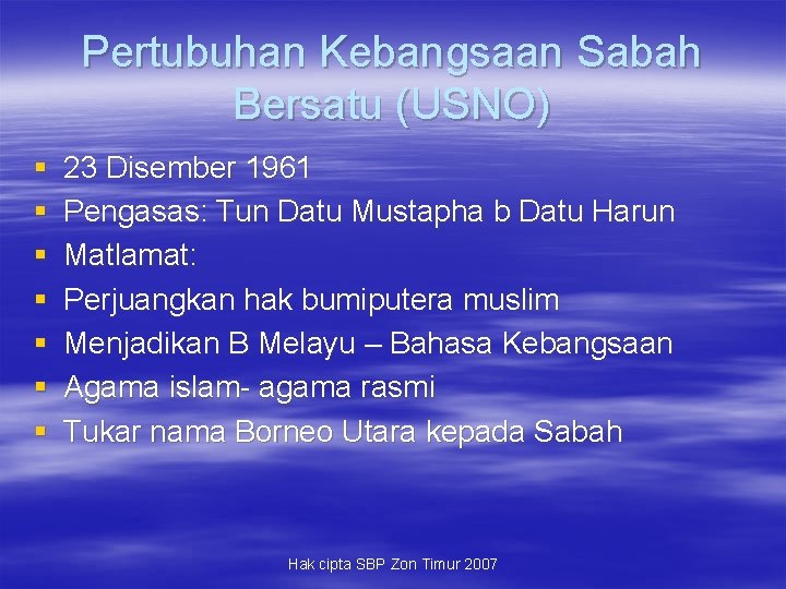 Pertubuhan Kebangsaan Sabah Bersatu (USNO) § § § § 23 Disember 1961 Pengasas: Tun