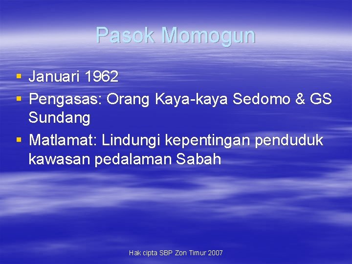 Pasok Momogun § Januari 1962 § Pengasas: Orang Kaya-kaya Sedomo & GS Sundang §