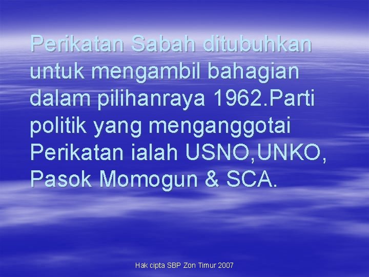 Perikatan Sabah ditubuhkan untuk mengambil bahagian dalam pilihanraya 1962. Parti politik yang menganggotai Perikatan