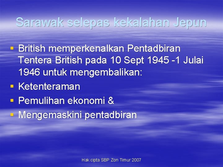 Sarawak selepas kekalahan Jepun § British memperkenalkan Pentadbiran Tentera British pada 10 Sept 1945