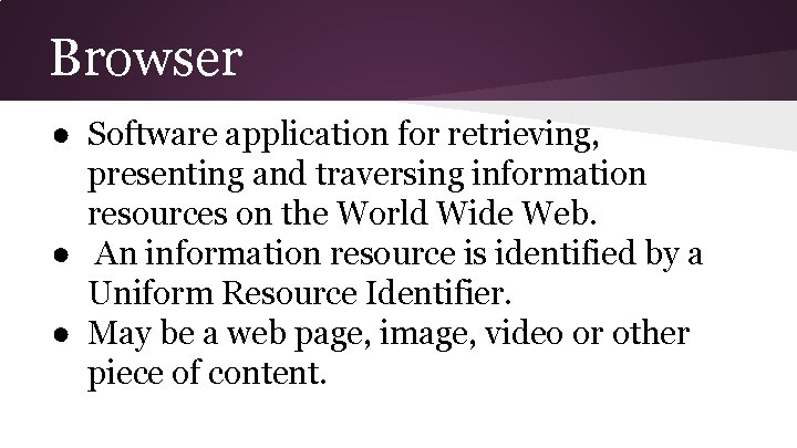 Browser ● Software application for retrieving, presenting and traversing information resources on the World