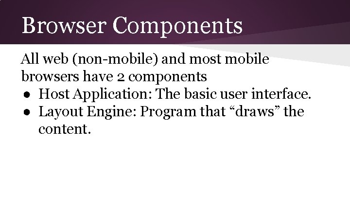 Browser Components All web (non-mobile) and most mobile browsers have 2 components ● Host