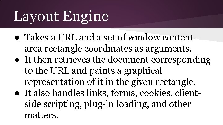 Layout Engine ● Takes a URL and a set of window contentarea rectangle coordinates